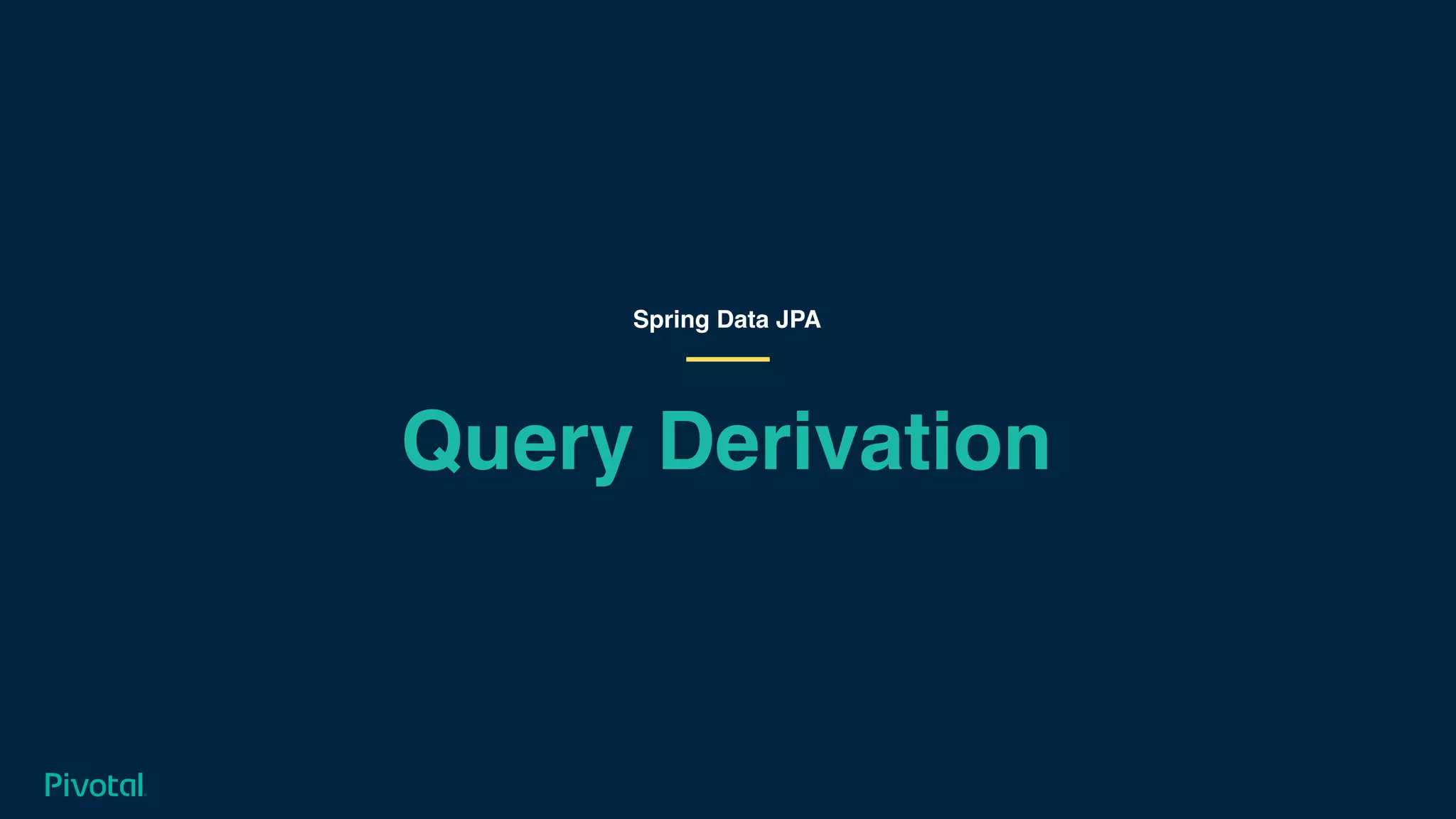 Query Derivation
Spring Data JPA
 