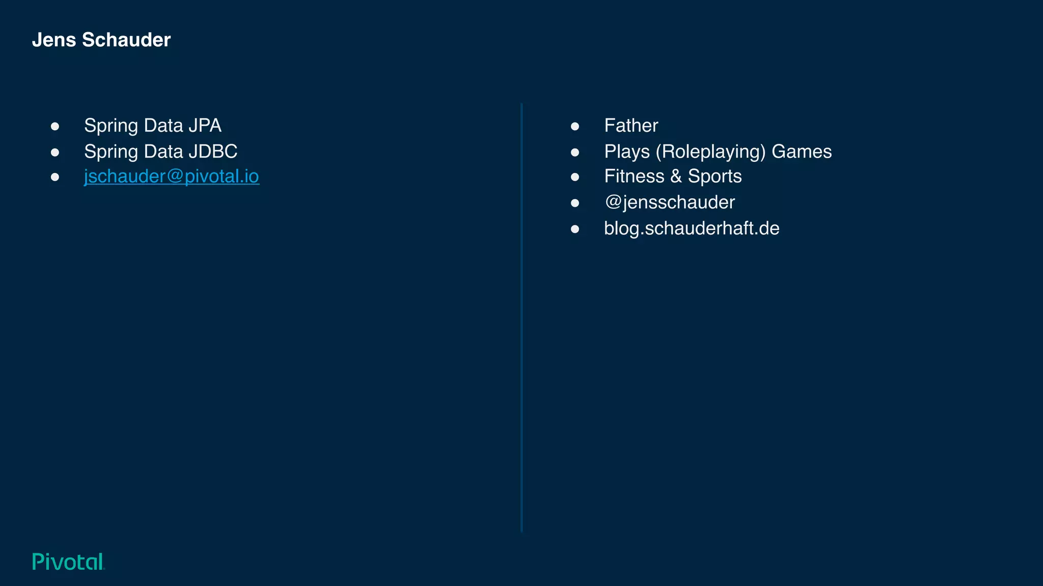 Jens Schauder
! Spring Data JPA
! Spring Data JDBC
! jschauder@pivotal.io
! Father
! Plays (Roleplaying) Games
! Fitness & Sports
! @jensschauder
! blog.schauderhaft.de
 