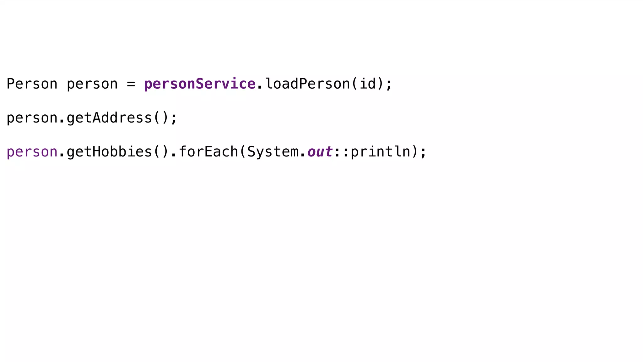 JPA Basics
Person person = personService.loadPerson(id);
person.getAddress();
person.getHobbies().forEach(System.out::println);
 