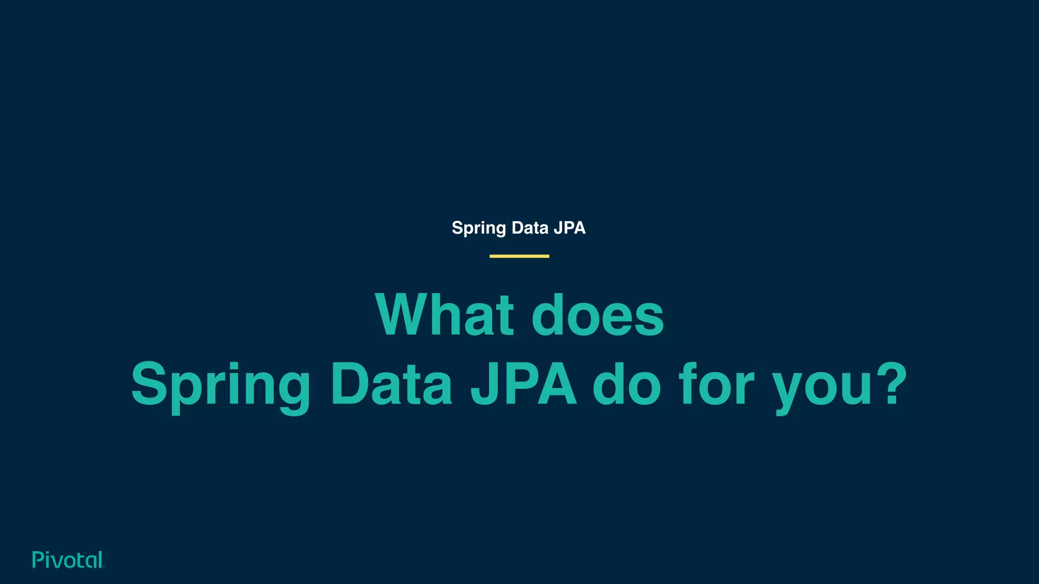 What does
Spring Data JPA do for you?
Spring Data JPA
 