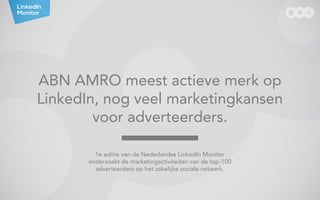 ABN AMRO meest actieve merk op
LinkedIn, nog veel marketingkansen
voor adverteerders.
1e editie van de Nederlandse LinkedI...