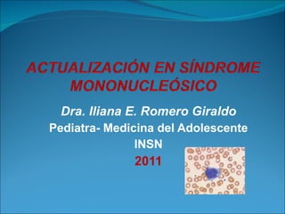 Dra. Iliana E. Romero Giraldo Pediatra- Medicina del Adolescente INSN 2011 