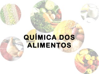 QUÍMICA DOS
ALIMENTOS
 