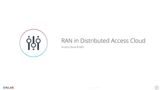 29
RAN in Distributed Access Cloud
Access Cloud & MEC
Keynote Template
 