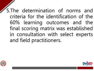 5.The determination of norms and
criteria for the identification of the
60% learning outcomes and the
final scoring matrix...