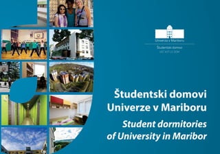 Študentski domovi
Univerze v Mariboru
Student dormitories
of University in Maribor
 