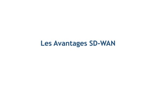 Les Avantages SD-WAN
 