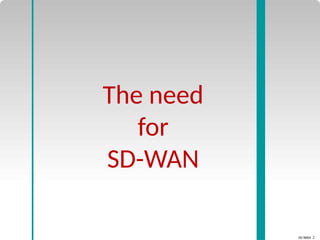 SD-WAN 2
The need
for
SD-WAN
 
