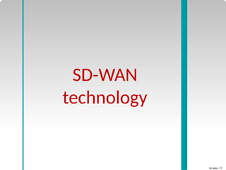 SD-WAN 22
SD-WAN
technology
 