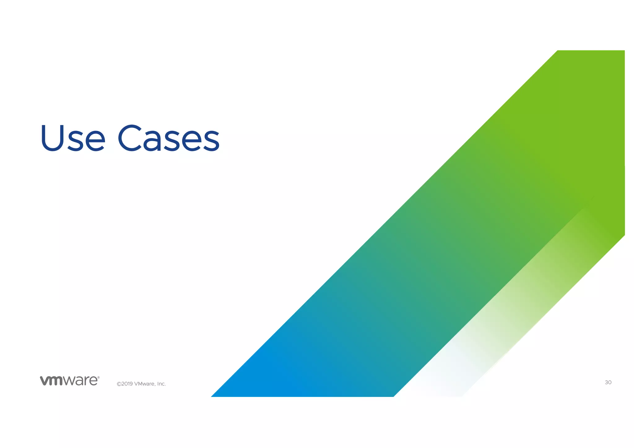 30©2019 VMware, Inc.
Use Cases
 