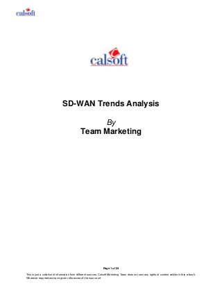 Page 1 of 24
This is just a collation of information from different sources. Calsoft Marketing Team does not own any rights of content written in this e-book.
Wherever required we have given references of the source url.
SD-WAN Trends Analysis
By
Team Marketing
 