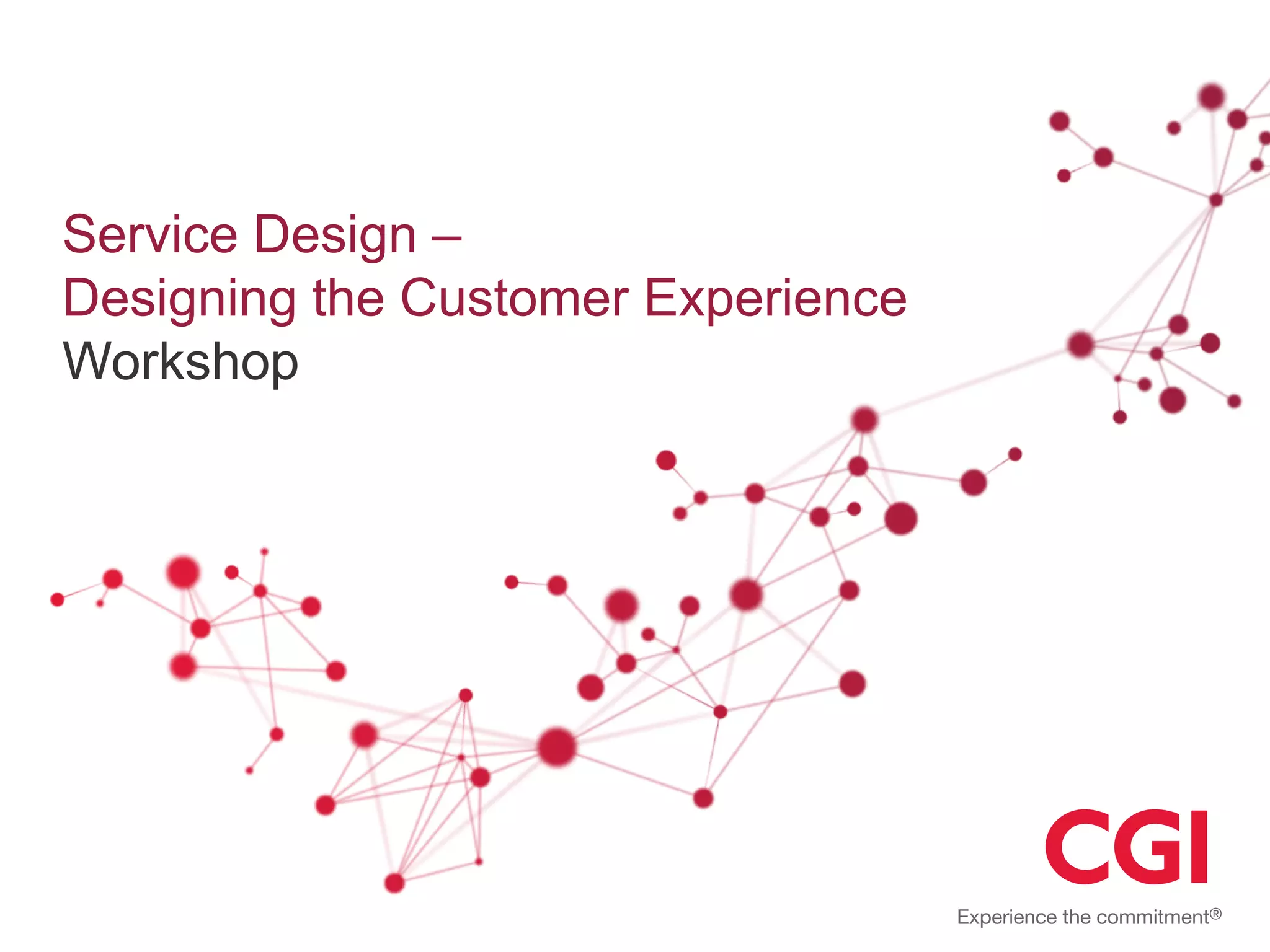 Service Design –
Designing the Customer Experience
Workshop
 