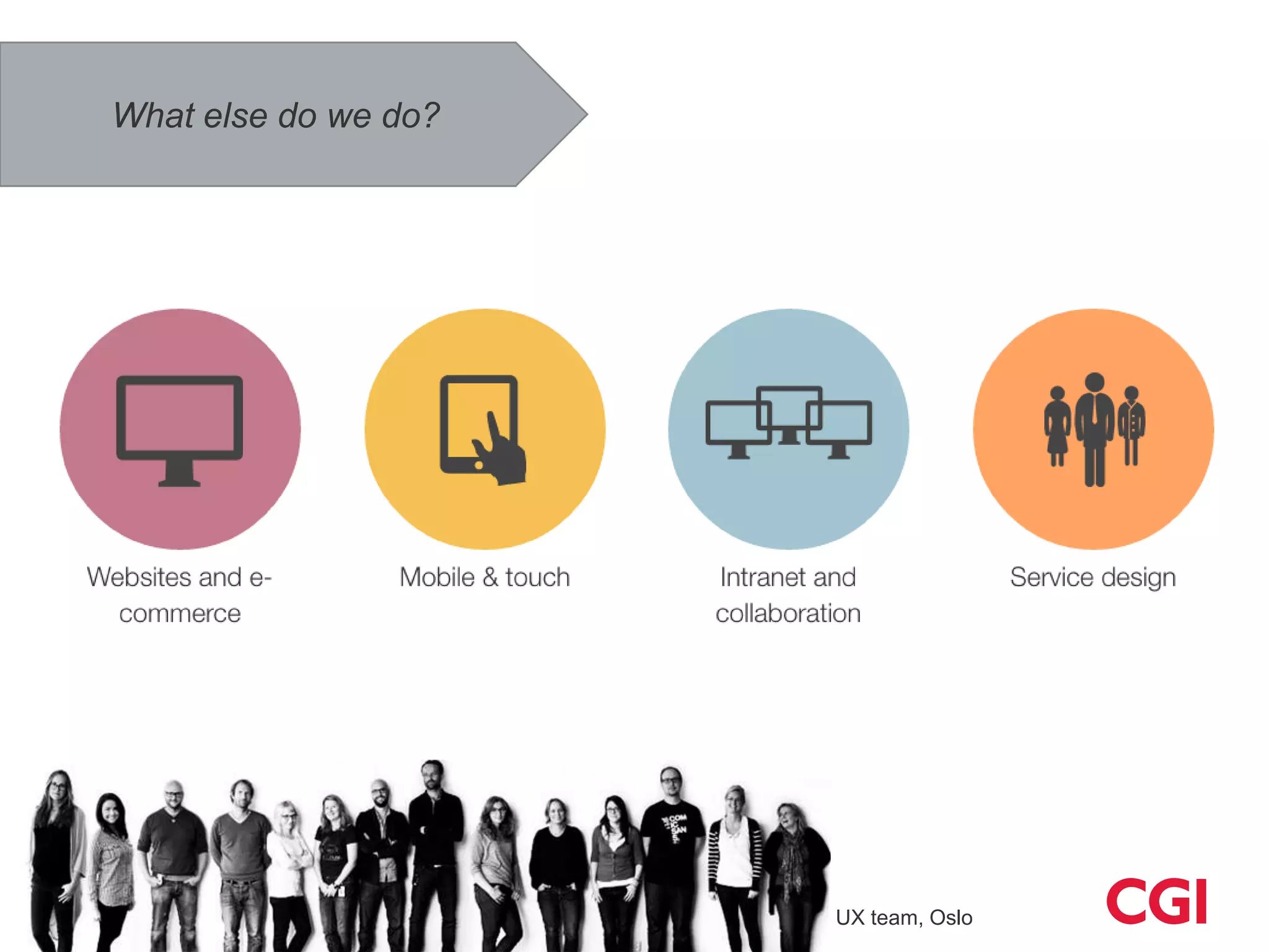 What else do we do?




                      26   UX team, Oslo
 