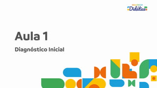 Aula 1
Diagnóstico Inicial
 