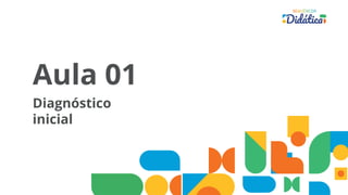 Aula 01
Diagnóstico
inicial
 