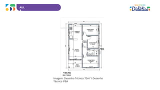 AUL
A
Imagem: Desenho Técnico 70m² / Desenho
Técnico IFBA
 