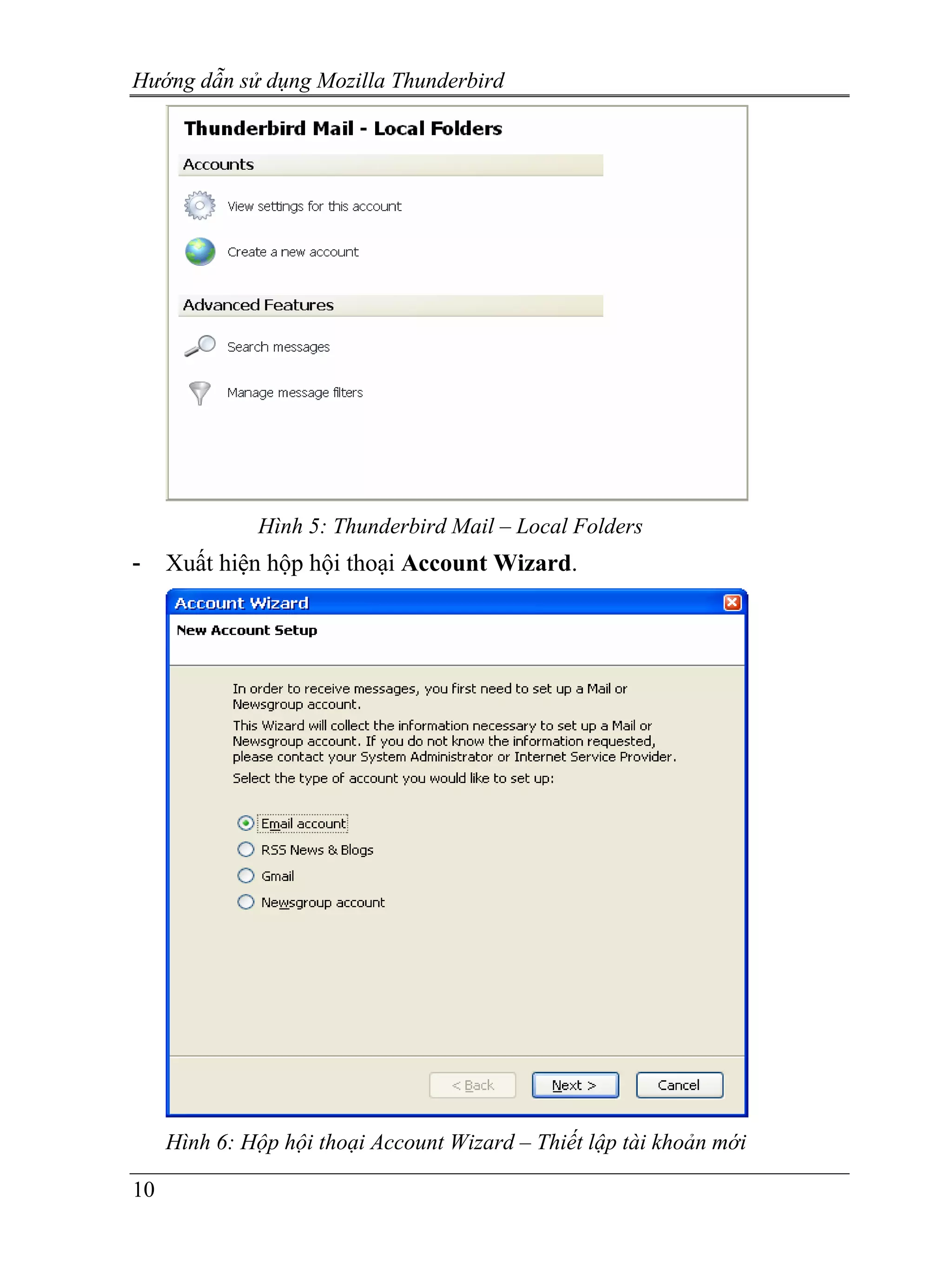 Hướng dẫn sử dụng Mozilla Thunderbird




              Hình 5: Thunderbird Mail – Local Folders
-    Xuất hiện hộp hội thoại Account Wizard.




     Hình 6: Hộp hội thoại Account Wizard – Thiết lập tài khoản mới

10
 