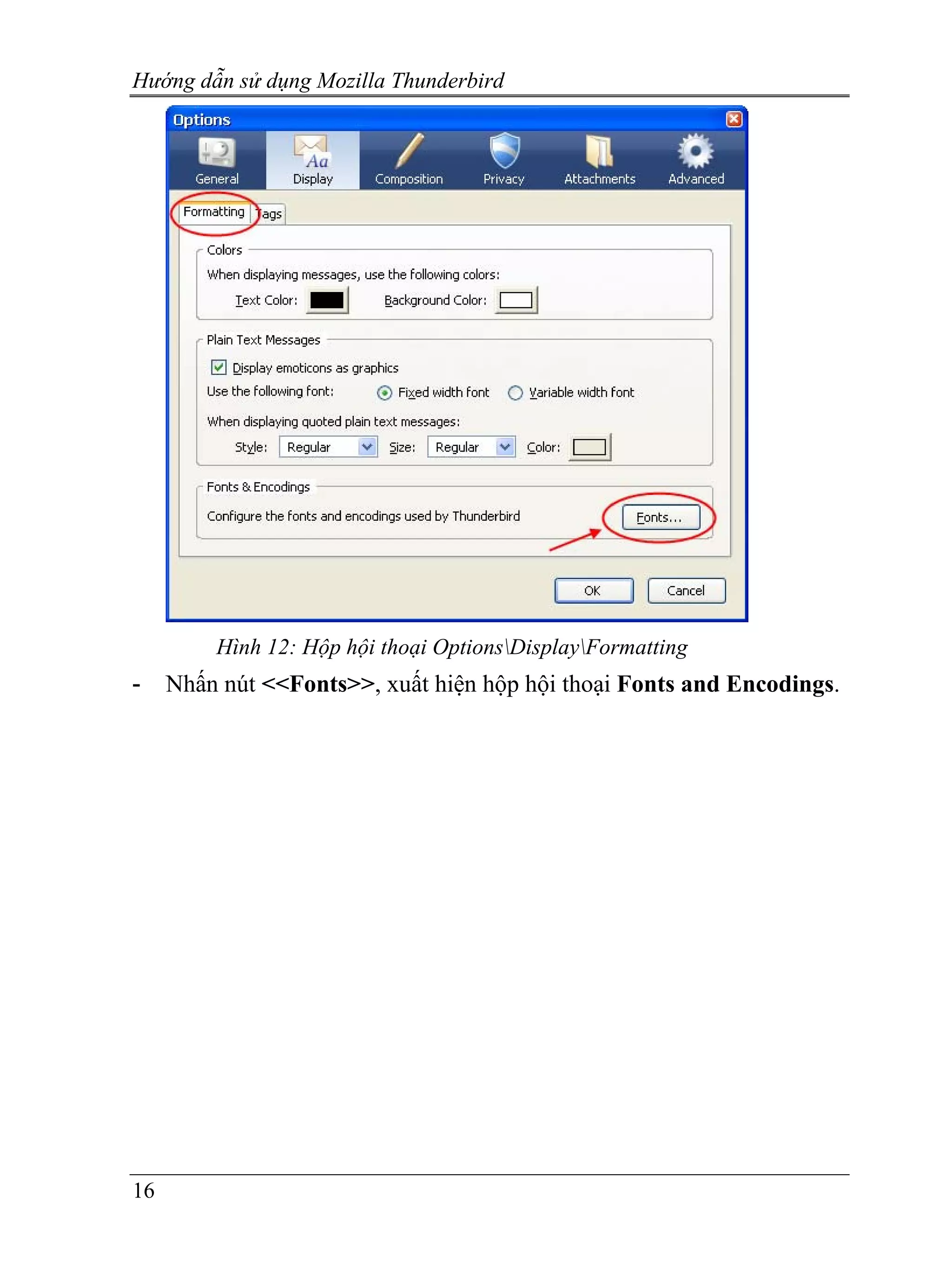 Hướng dẫn sử dụng Mozilla Thunderbird




         Hình 12: Hộp hội thoại OptionsDisplayFormatting
-    Nhấn nút <<Fonts>>, xuất hiện hộp hội thoại Fonts and Encodings.




16
 