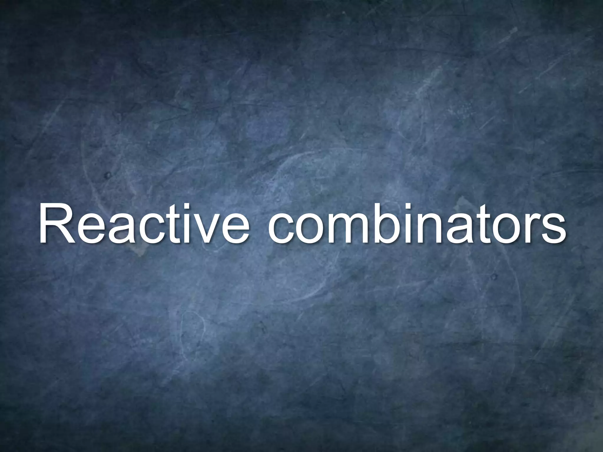 15 Reactive combinators 
