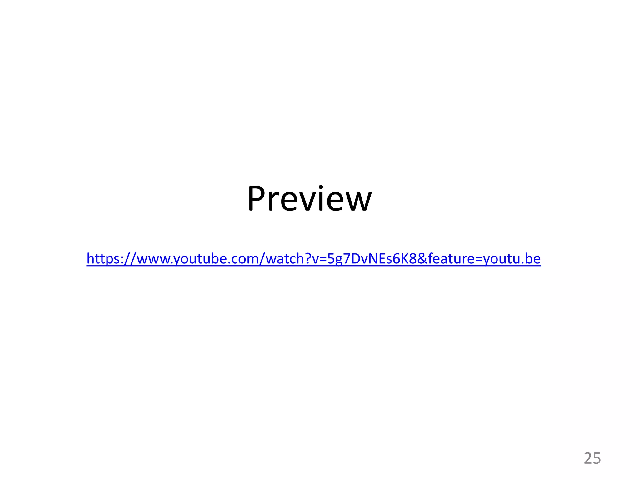 25 https://www.youtube.com/watch?v=5g7DvNEs6K8&feature=youtu.be Preview 