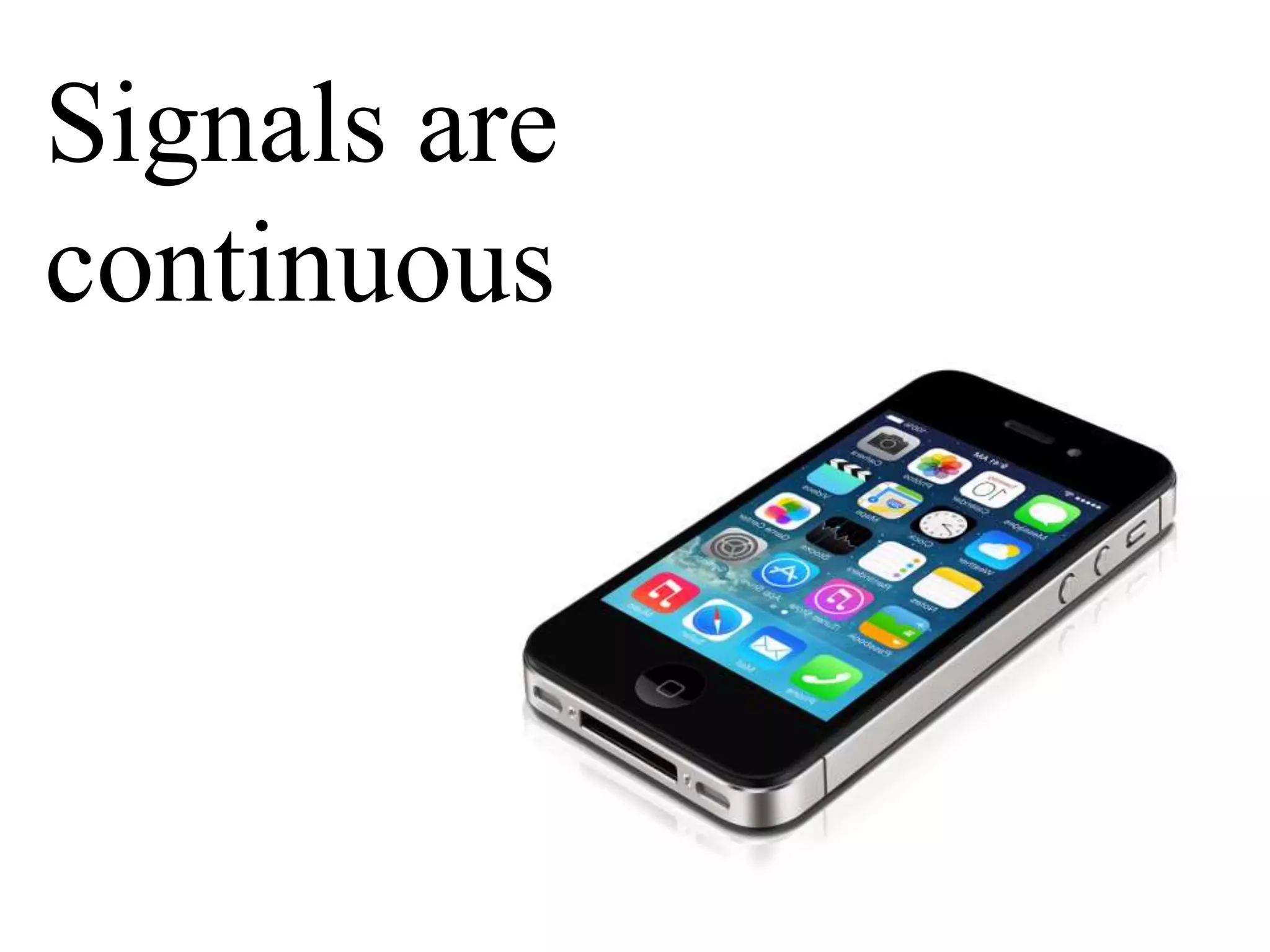 32 Signals are continuous 