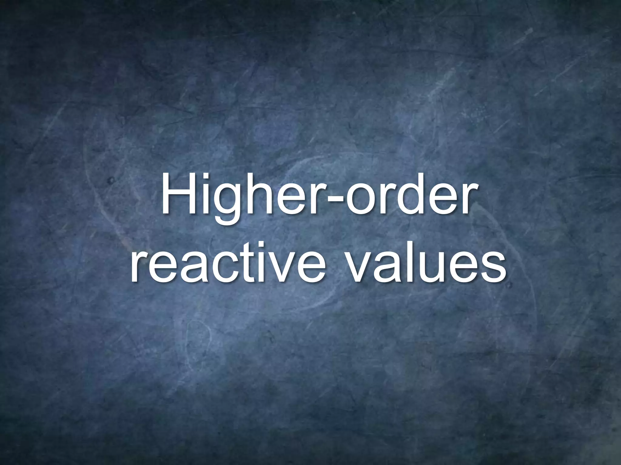 51 Higher-order reactive values 