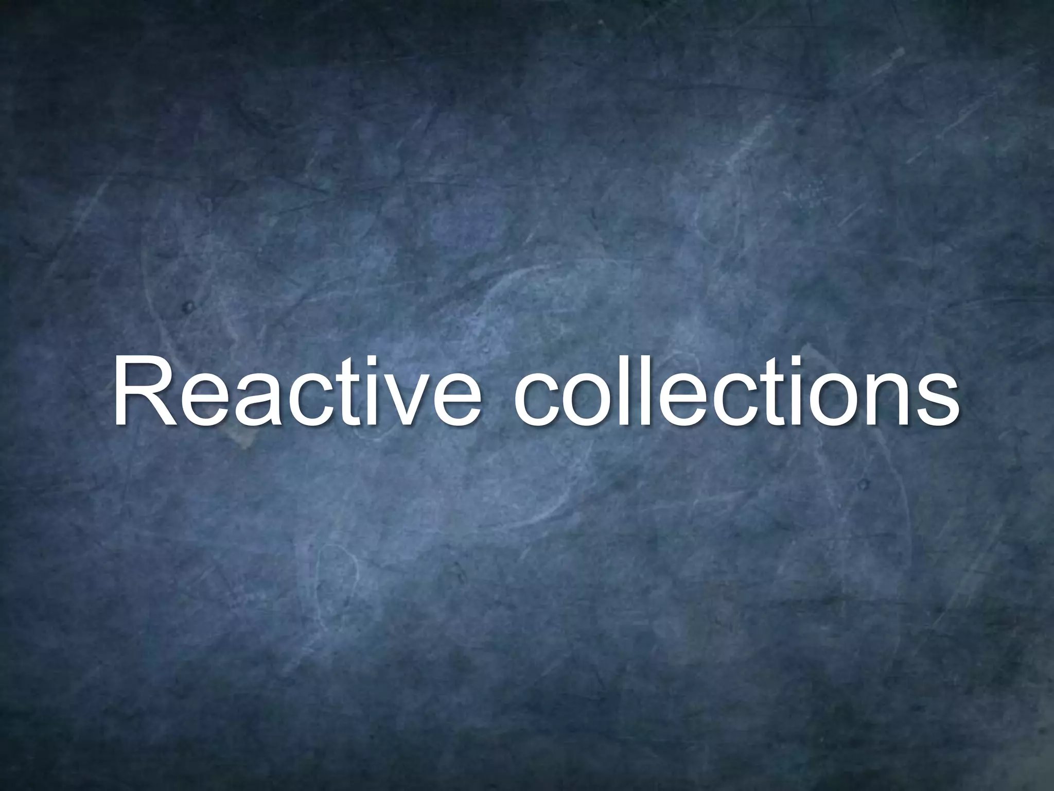 72 Reactive collections 