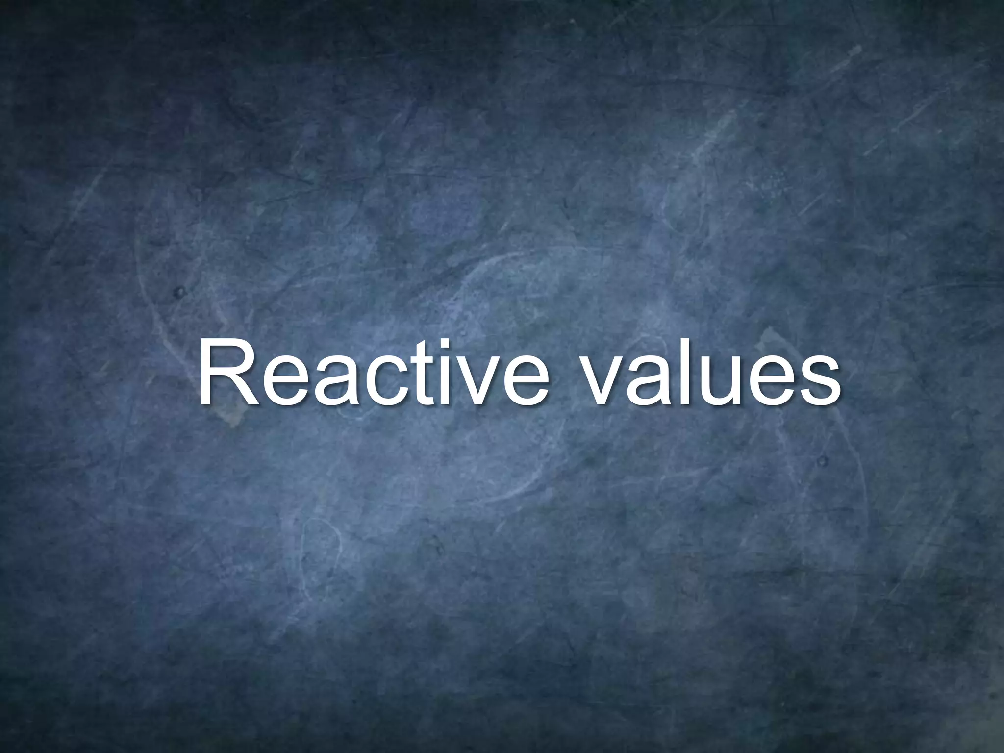 9 Reactive values 
