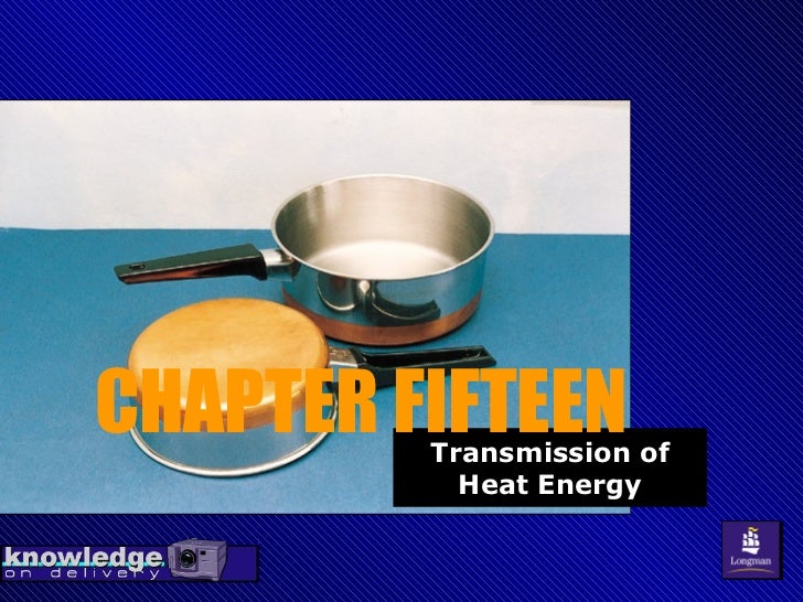 CHAPTER FIFTEEN Transmission of Heat Energy