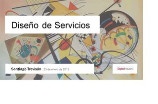 Diseño de Servicios
Santiago Trevisán : 23 de enero de 2019
 