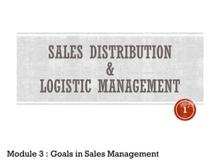 1
Module 3 : Goals in Sales Management
 