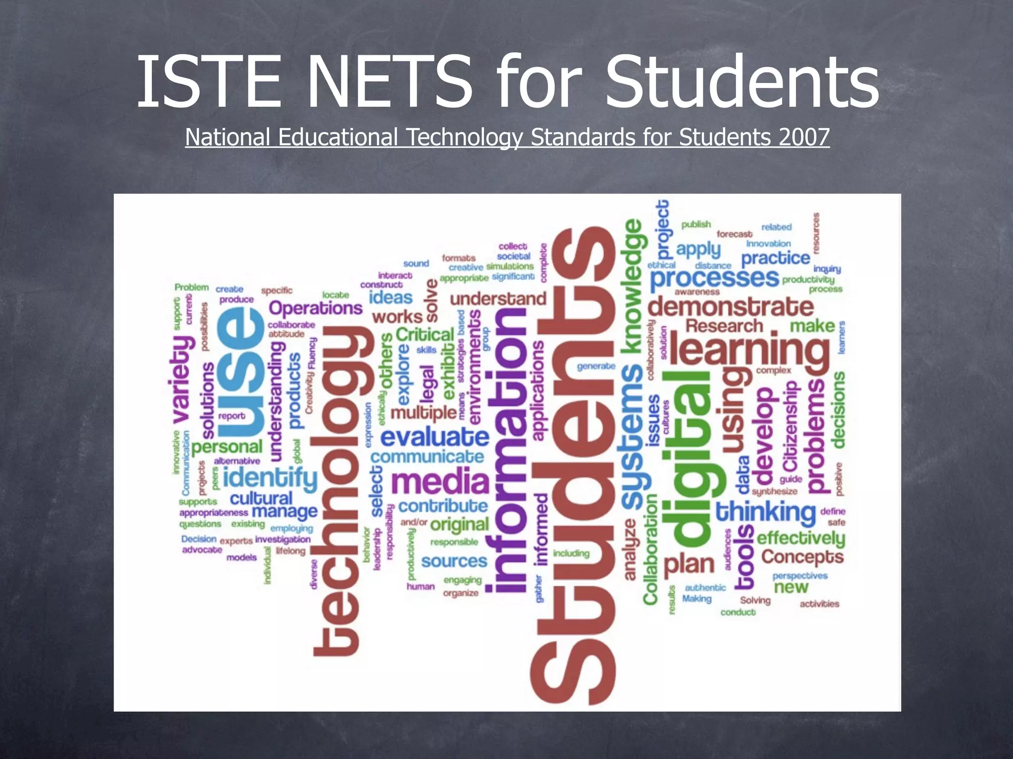 ISTE NETS for Students
 National Educational Technology Standards for Students 2007
 
