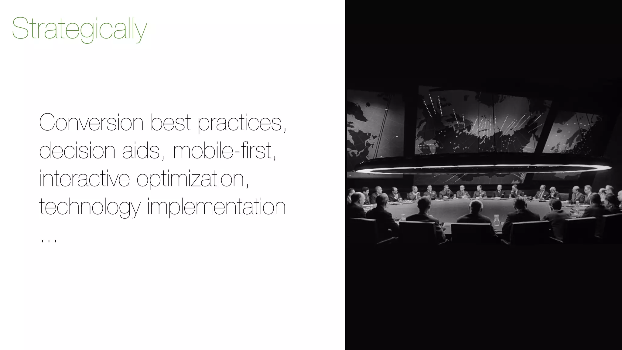 Strategically 
Conversion best practices, 
decision aids, mobile-first, 
interactive optimization, 
technology implementation 
... 
 