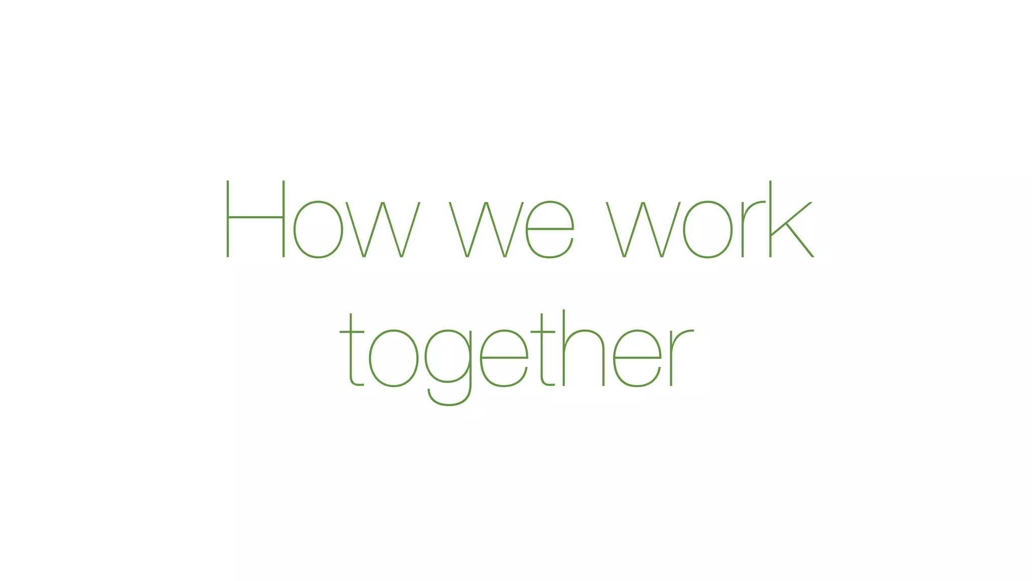 How we work 
together 
 