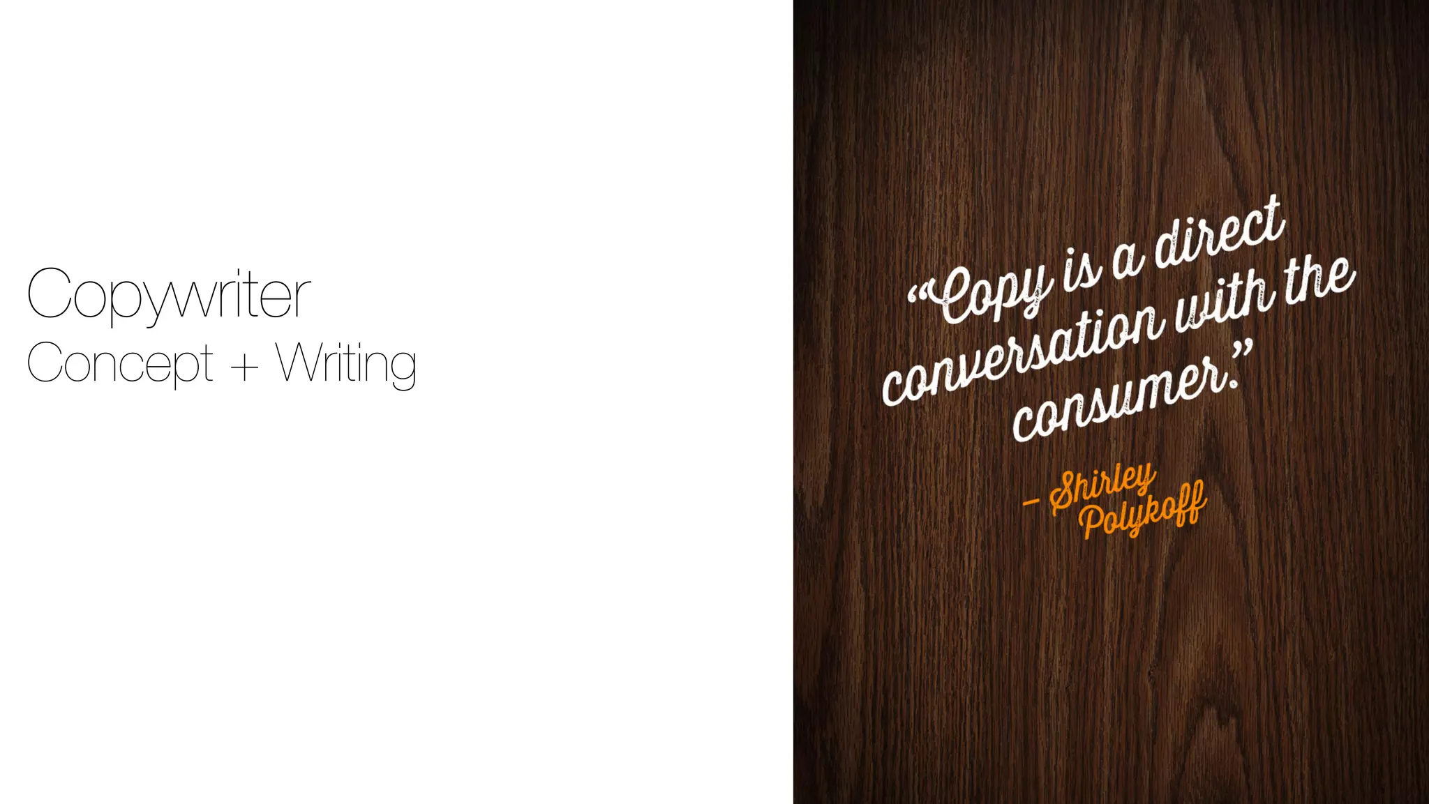 Copywriter 
Concept + Writing 
 