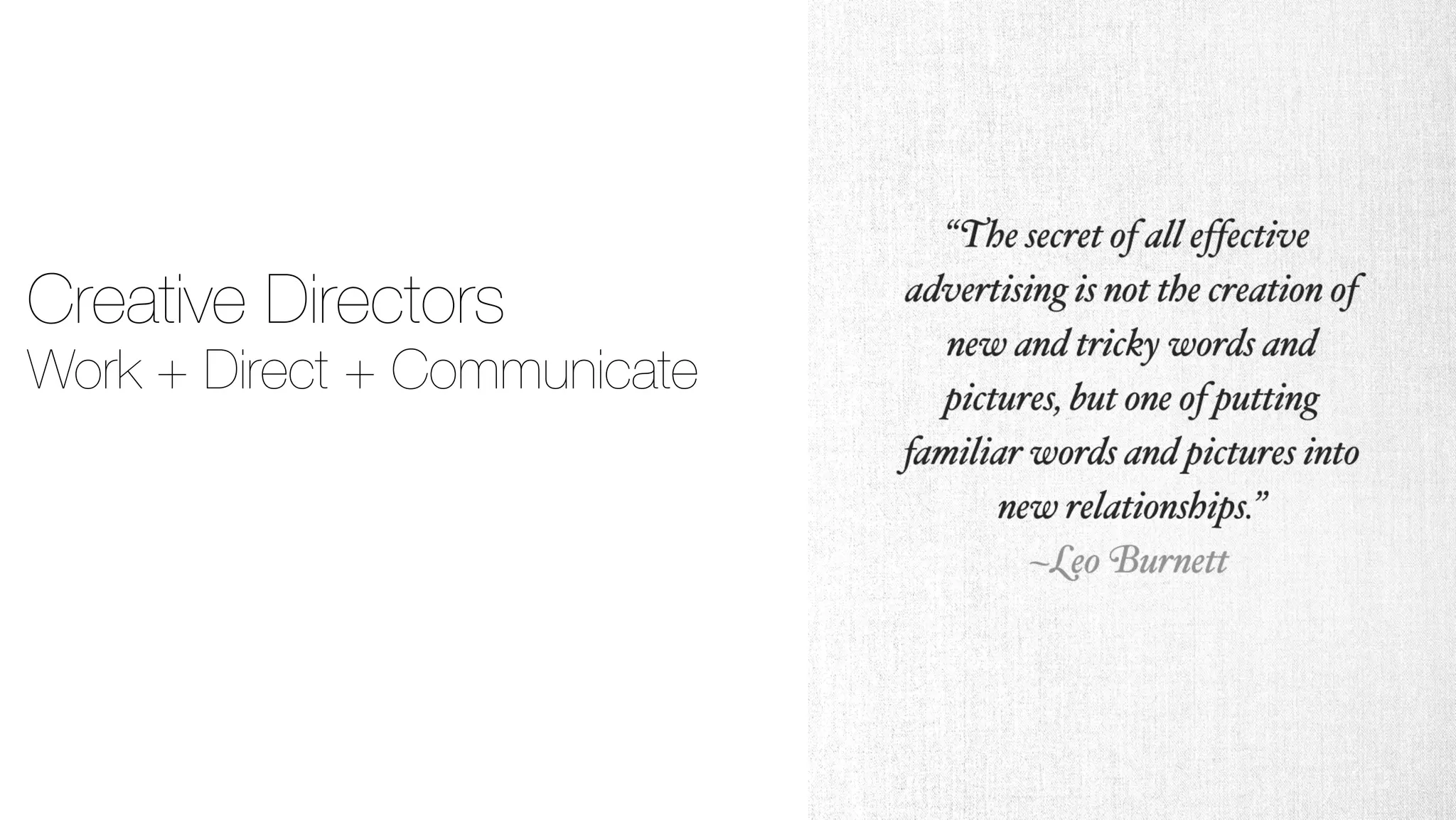 Creative Directors 
Work + Direct + Communicate 
 