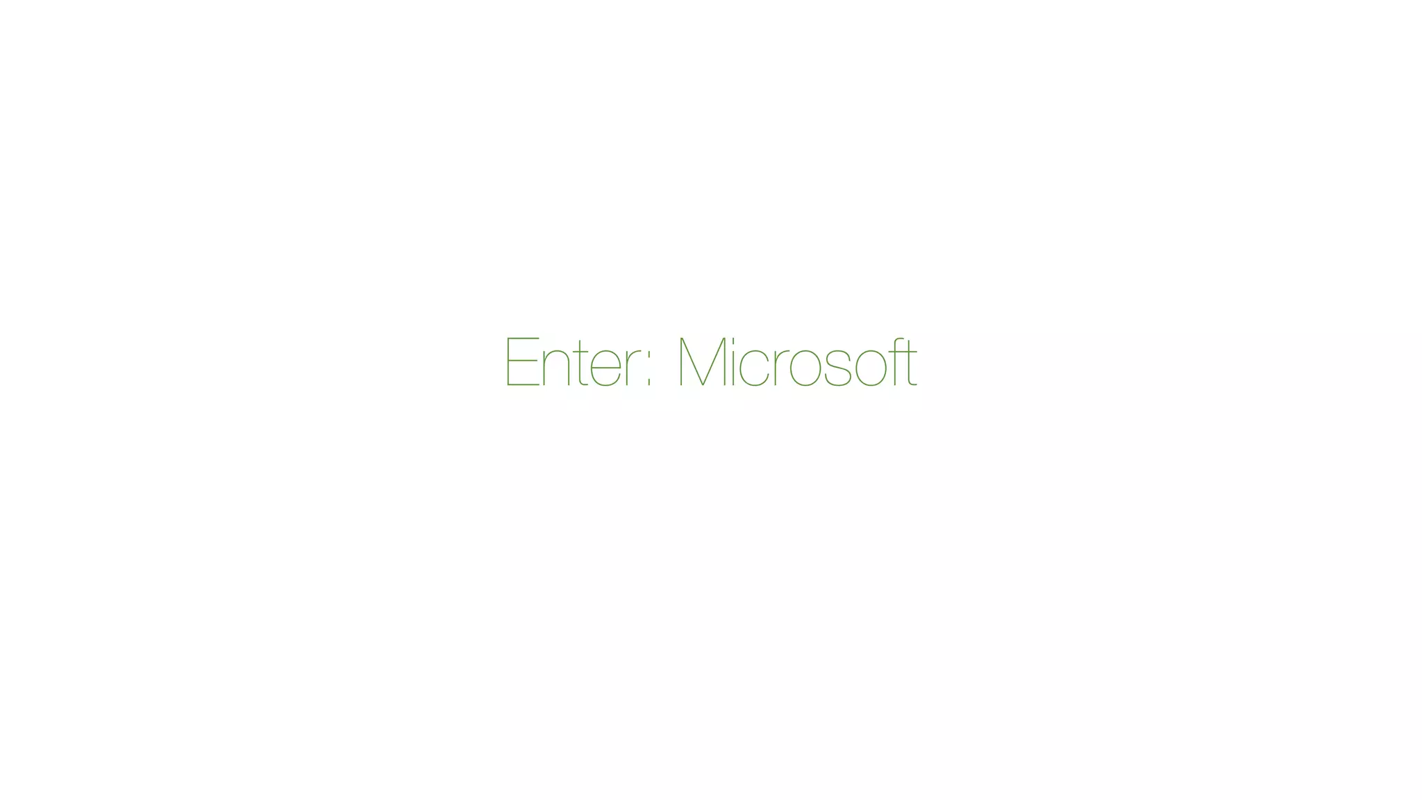 Enter: Microsoft 
 