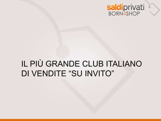 Il più grande club italianodi vendite “su invito” 