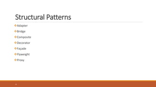33
Structural Patterns
Adapter
Bridge
Composite
Decorator
Façade
Flyweight
Proxy
 