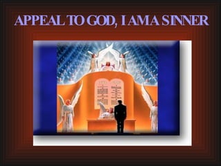 APPEAL TO GOD, I AM A SINNER 