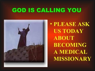 GOD IS CALLING YOU PLEASE ASK US TODAY ABOUT BECOMING A MEDICAL MISSIONARY   