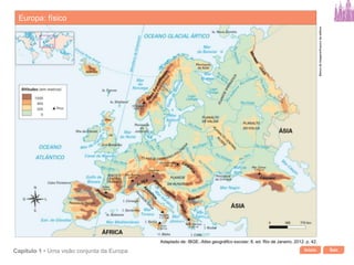 Início SairCapítulo 1 • Uma visão conjunta da Europa
Europa: físico
Bancodeimagens/Arquivodaeditora
Adaptado de: IBGE. Atlas geográfico escolar. 6. ed. Rio de Janeiro, 2012. p. 42.
 