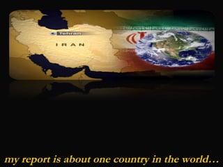 my report is about one country in the world… 