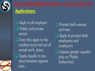 Harassment: Employer’s unwanted conduct on the grounds of a recipient's sex or unwanted conduct of a sexual nature.