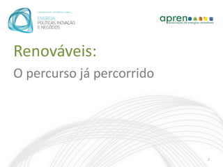 Renováveis:
O percurso já percorrido




                           2
 