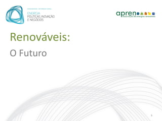 Renováveis:
O Futuro




              9
 