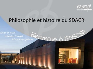 Philosophie et histoire du SDACR

 