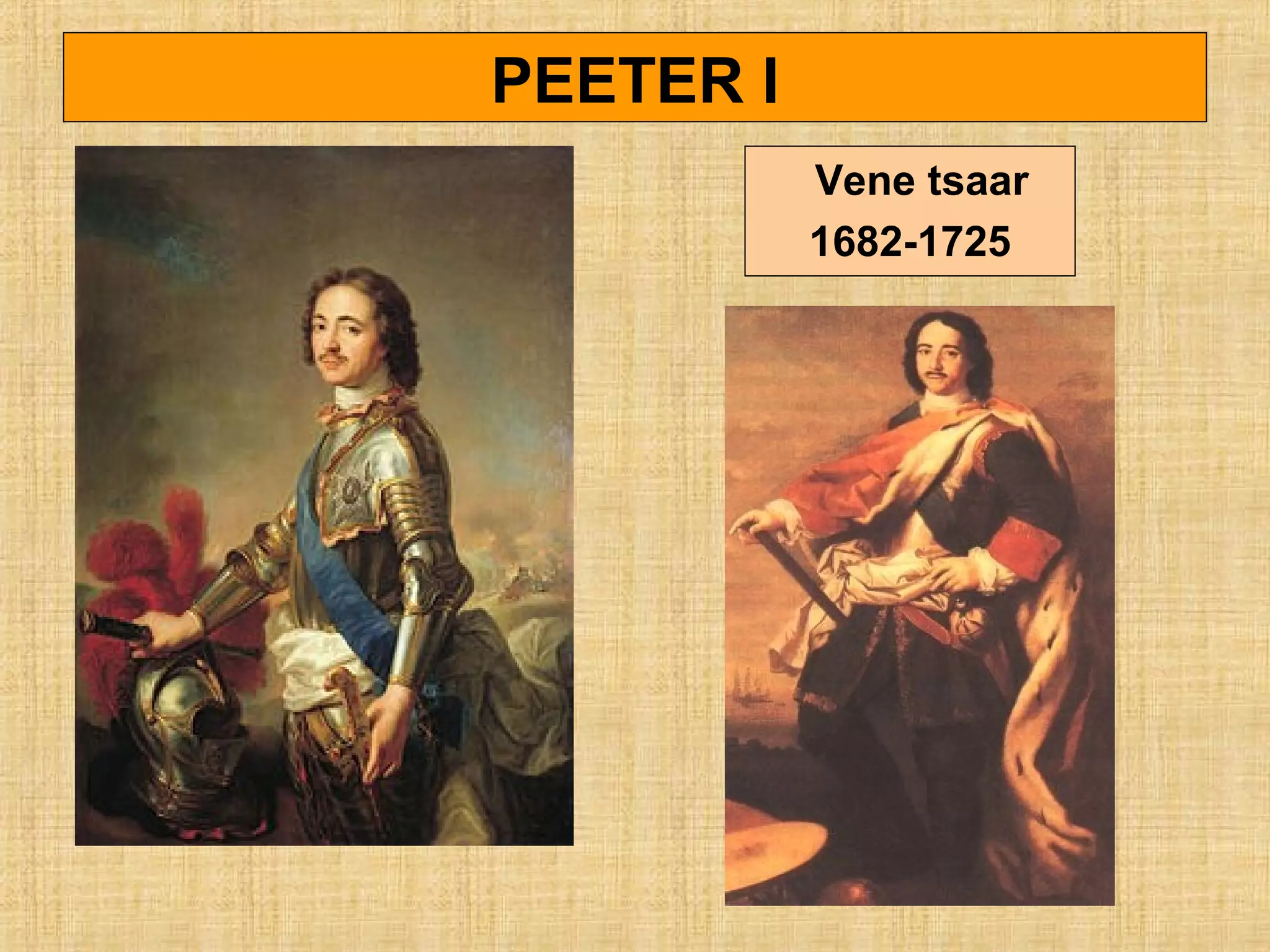 PEETER I
Vene tsaar
1682-1725
 