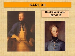 KARL XII
Rootsi kuningas
1697-1718
 
