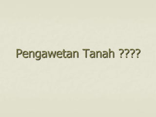 Pengawetan Tanah ????
 